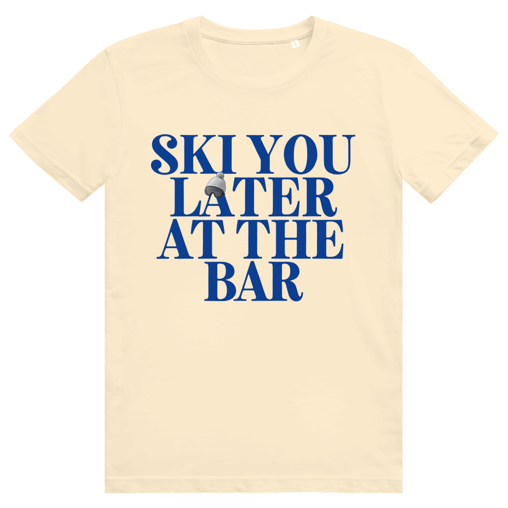 Ski You Later At The Bar - Lustiger Après Ski Spruch - Premium Bio Unisex T-Shirt